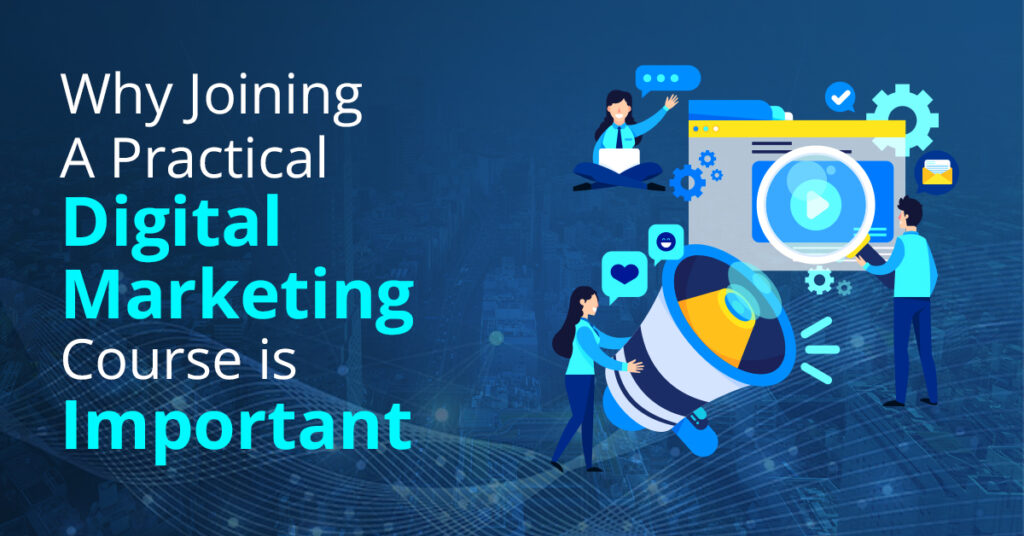 Why Joining a Practical Digital Marketing Course is Important