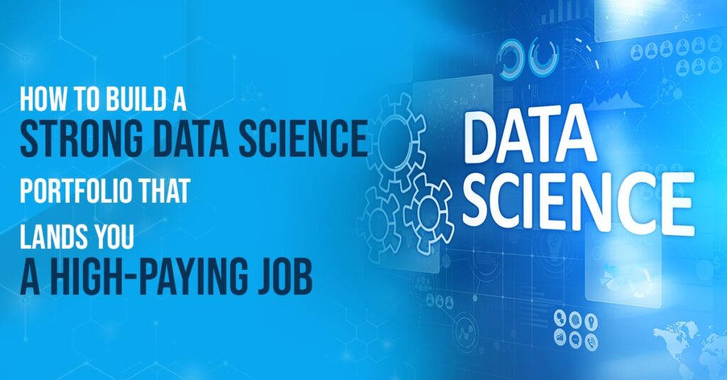 How to Build a Strong Data Science Portfolio That Lands You a High-Paying Job