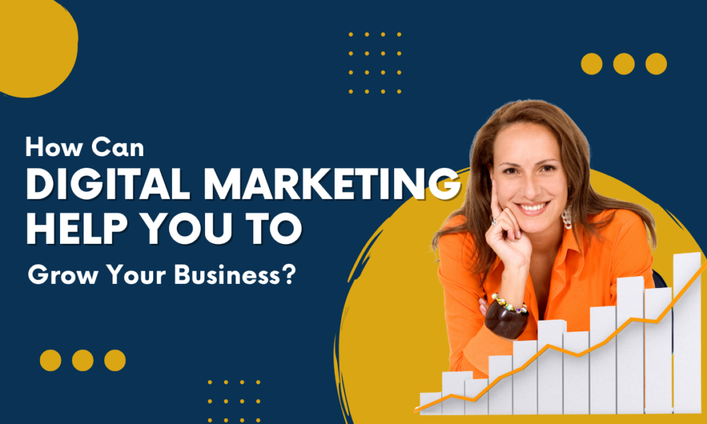 How Can Digital Marketing Help You Grow Your Business