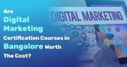 Are Digital Marketing Certification Courses in Bangalore Worth The Cost?