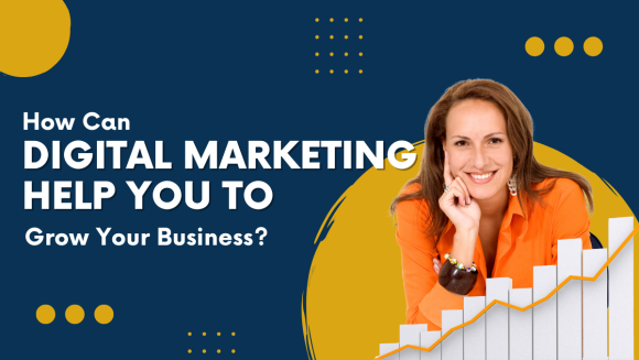 How Can Digital Marketing Help You Grow Your Business